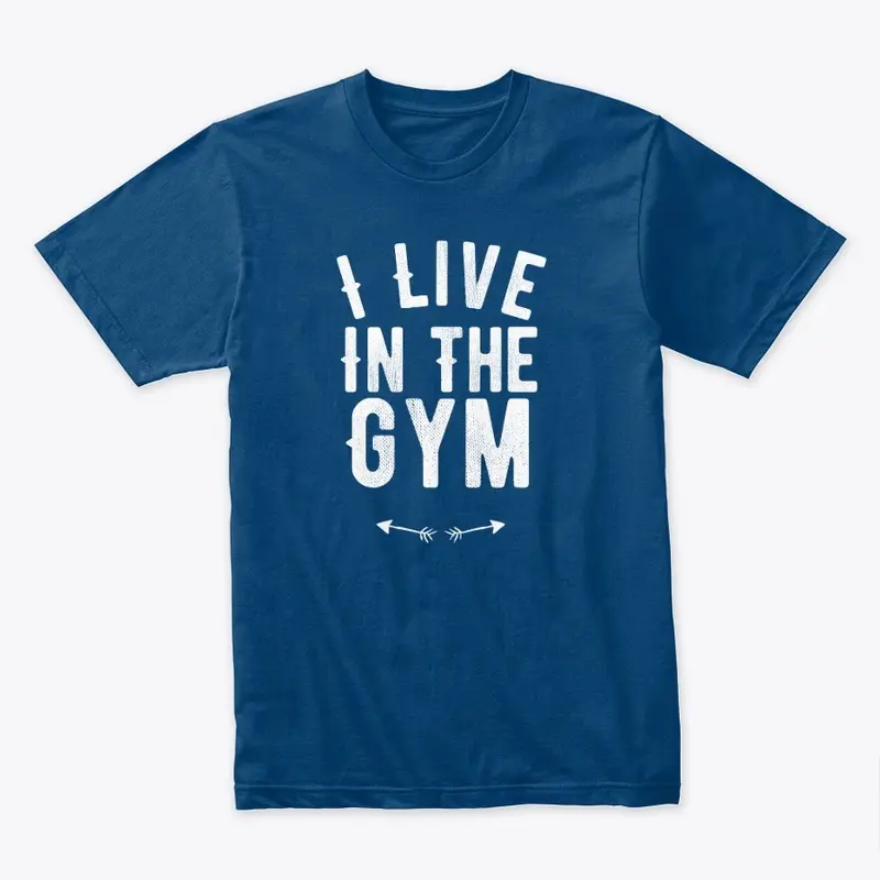 I live In The Gym...